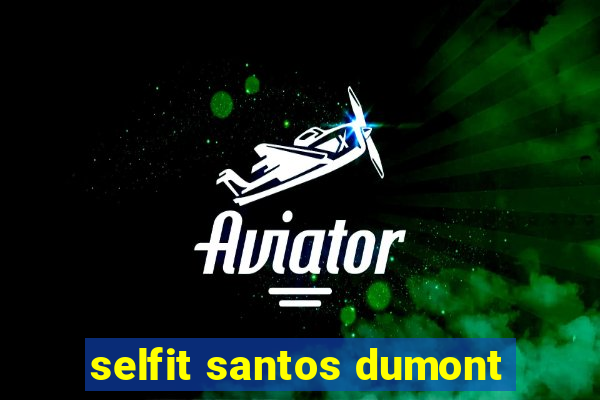 selfit santos dumont